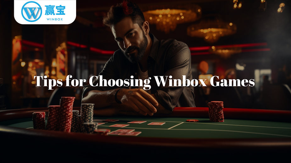 top 6 tips for choosing winbox online casino games