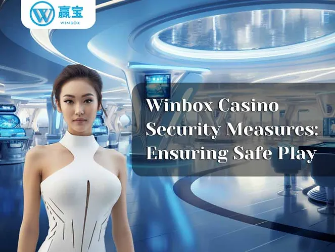 Winbox Casino Security Measures: Ensuring Safe Play