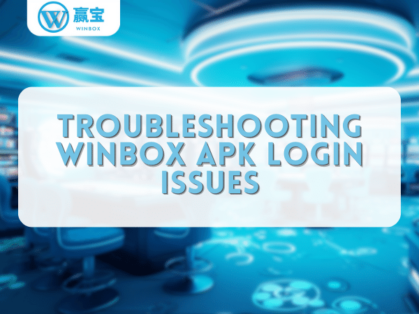 troubleshooting winbox apk login download issues
