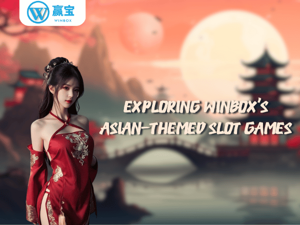 Exploring Winbox’s Asian-Themed Slot Games