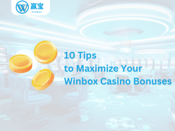 10 Tips to Maximize Your Winbox Casino Bonuses